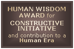 Human Wisdom Award for Constructive Initiative and contribution to a Human Era